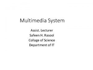 Multimedia System Assist Lecturer Safeen H Rasool Collage