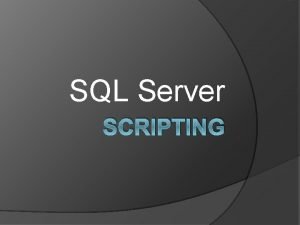 SQL Server SCRIPTING USE Accounting DECLARE Ident int