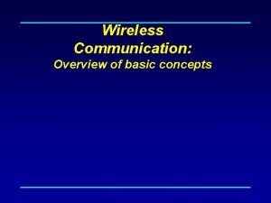 Wireless Communication Overview of basic concepts Wired Vs