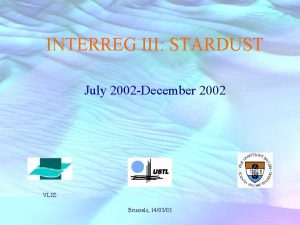 INTERREG III STARDUST July 2002 December 2002 VLIZ INTERREG III STARDUST July 2002 December 2002 VLIZ