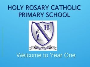 HOLY ROSARY CATHOLIC PRIMARY SCHOOL Welcome to Year