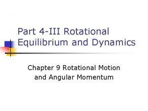 Part 4 III Rotational Equilibrium and Dynamics Chapter