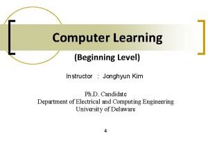 Computer Learning Beginning Level Instructor Jonghyun Kim Ph