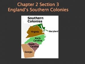 Chapter 2 Section 3 Englands Southern Colonies Englands