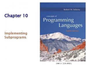 Chapter 10 Implementing Subprograms ISBN 0 0 321