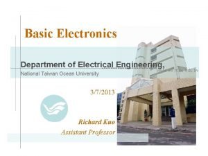 Basic Electronics Department of Electrical Engineering National Taiwan