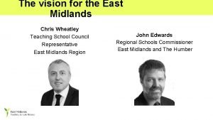 The vision for the East Midlands Chris Wheatley