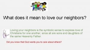 What does it mean to love our neighbors