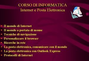 CORSO DI INFORMATICA Internet e Posta Elettronica Il