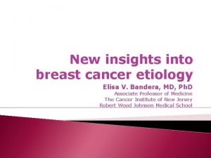 New insights into breast cancer etiology Elisa V