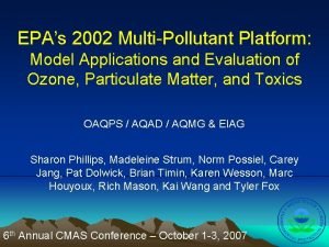 EPAs 2002 MultiPollutant Platform Model Applications and Evaluation