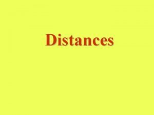 Distances A natural or ideal measure of distance