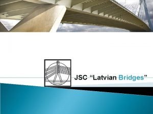 JSC Latvian Bridges Company B a c k