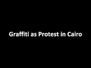 Graffiti as Protest in Cairo Graffiti celebrating a