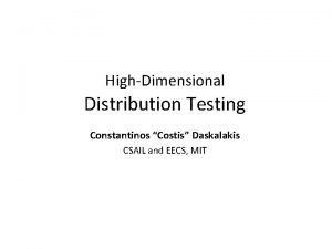 HighDimensional Distribution Testing Constantinos Costis Daskalakis CSAIL and