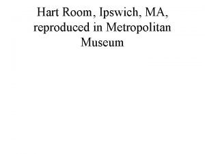 Hart Room Ipswich MA reproduced in Metropolitan Museum
