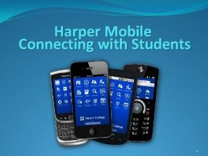 Harper Mobile Connecting with Students 1 Harper College