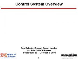 Control System Overview Bob Dalesio Control Group Leader