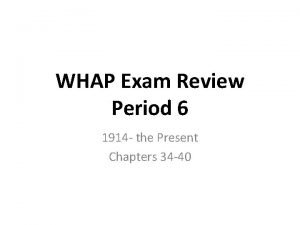 WHAP Exam Review Period 6 1914 the Present