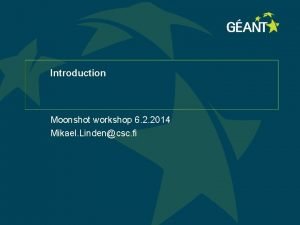 Introduction Moonshot workshop 6 2 2014 Mikael Lindencsc