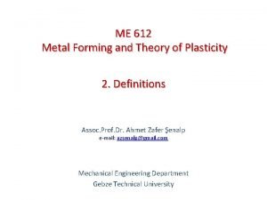 ME 612 Metal Forming and Theory of Plasticity