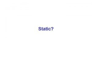 Static Static Not dynamic class Widget static int