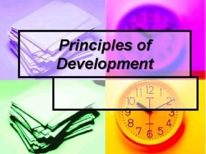 Principles of Development Developmentally appropriate practices result from