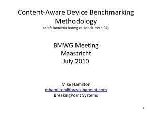 ContentAware Device Benchmarking Methodology drafthamiltonbmwgcabenchmeth04 BMWG Meeting Maastricht