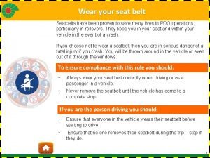 Wear your seat belt Seatbelts have been proven