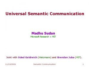 Universal Semantic Communication Madhu Sudan Microsoft Research MIT