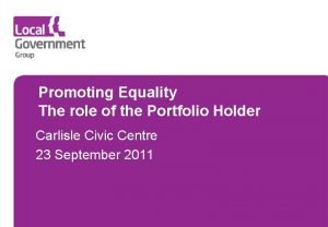 Promoting Equality The role of the Portfolio Holder