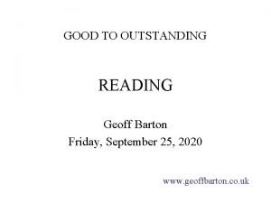 GOOD TO OUTSTANDING READING Geoff Barton Friday September