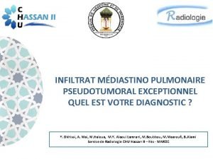 INFILTRAT MDIASTINO PULMONAIRE PSEUDOTUMORAL EXCEPTIONNEL QUEL EST VOTRE