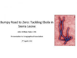 Bumpy Road to Zero Tackling Ebola in Sierra