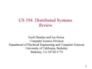 CS 194 Distributed Systems Review Scott Shenker and