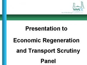 Presentation to Economic Regeneration and Transport Scrutiny Panel