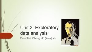 Unit 2 Exploratory data analysis Detective Chong Ho