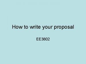 How to write your proposal EE 3802 Proposal