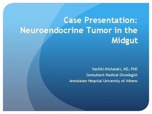 Case Presentation Neuroendocrine Tumor in the Midgut Vasiliki