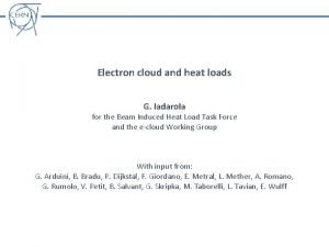 Electron cloud and heat loads G Iadarola for