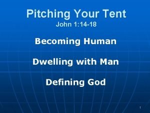 Pitching Your Tent John 1 14 18 Becoming