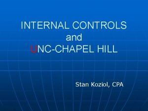 INTERNAL CONTROLS and UNCCHAPEL HILL Stan Koziol CPA
