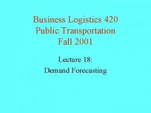 Business Logistics 420 Public Transportation Fall 2001 Lecture