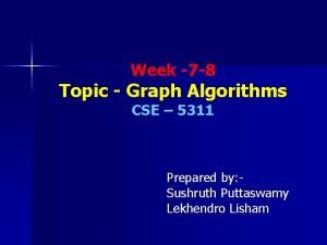 Week 7 8 Topic Graph Algorithms CSE 5311