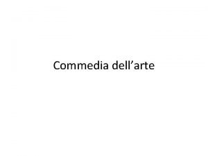 Commedia dellarte Commedia dellarte Commedia dellarte is a