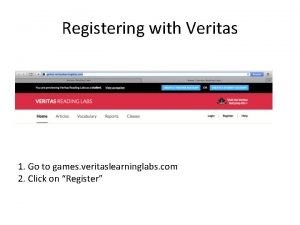 Registering with Veritas 1 Go to games veritaslearninglabs