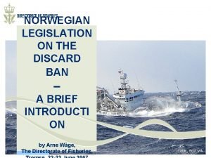 NORWEGIAN LEGISLATION ON THE DISCARD BAN A BRIEF