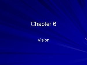 Chapter 6 Vision Introduction Sensory receptors a specialized