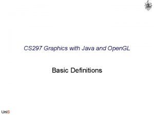 CS 297 Graphics with Java and Open GL CS 297 Graphics with Java and Open GL