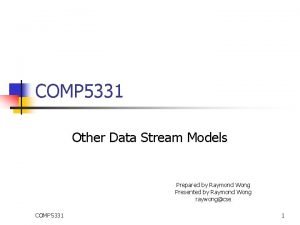 COMP 5331 Other Data Stream Models Prepared by